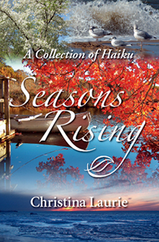 Seasons Rising: A Collection of Haiku Christina Laurie 